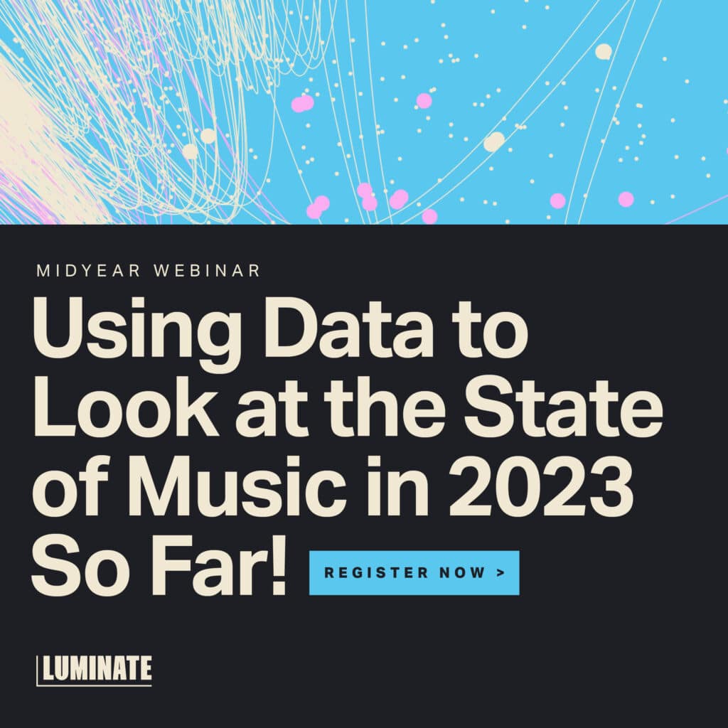 Midyear Webinar. Using Data to Look at the State of Music in 2023 So Far! Register now.